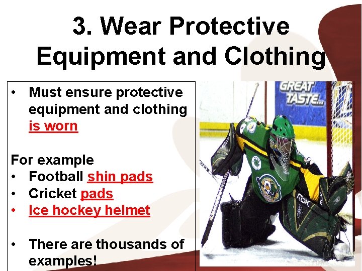 3. Wear Protective Equipment and Clothing • Must ensure protective equipment and clothing is