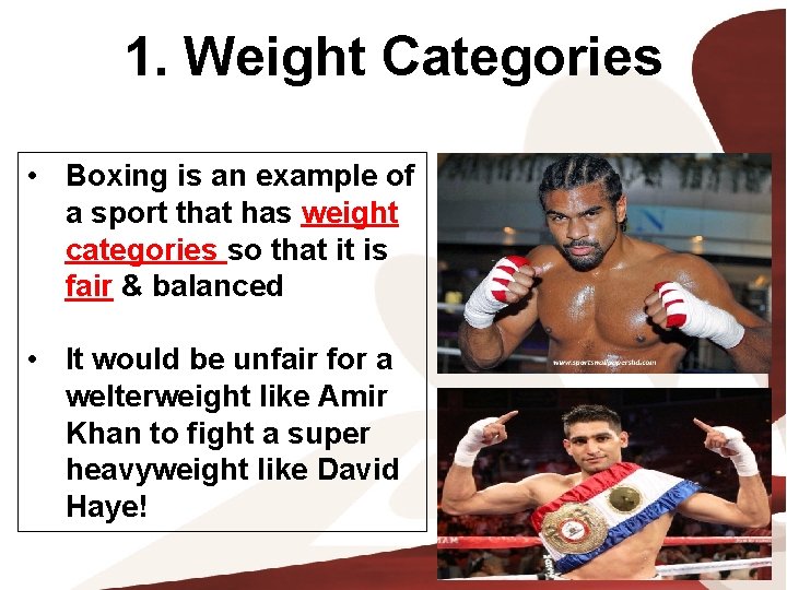 1. Weight Categories • Boxing is an example of a sport that has weight