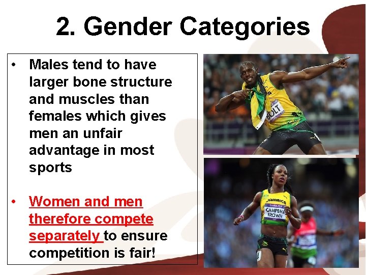 2. Gender Categories • Males tend to have larger bone structure and muscles than