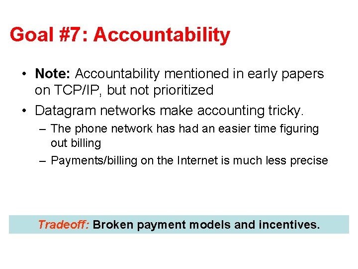 Goal #7: Accountability • Note: Accountability mentioned in early papers on TCP/IP, but not