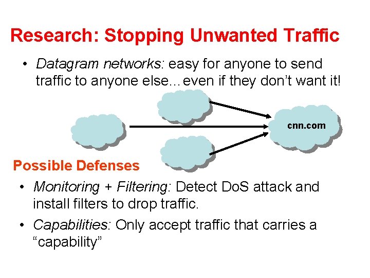 Research: Stopping Unwanted Traffic • Datagram networks: easy for anyone to send traffic to