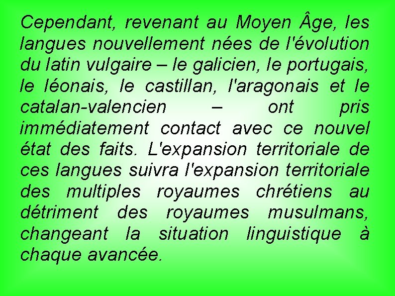 Cependant, revenant au Moyen ge, les langues nouvellement nées de l'évolution du latin vulgaire