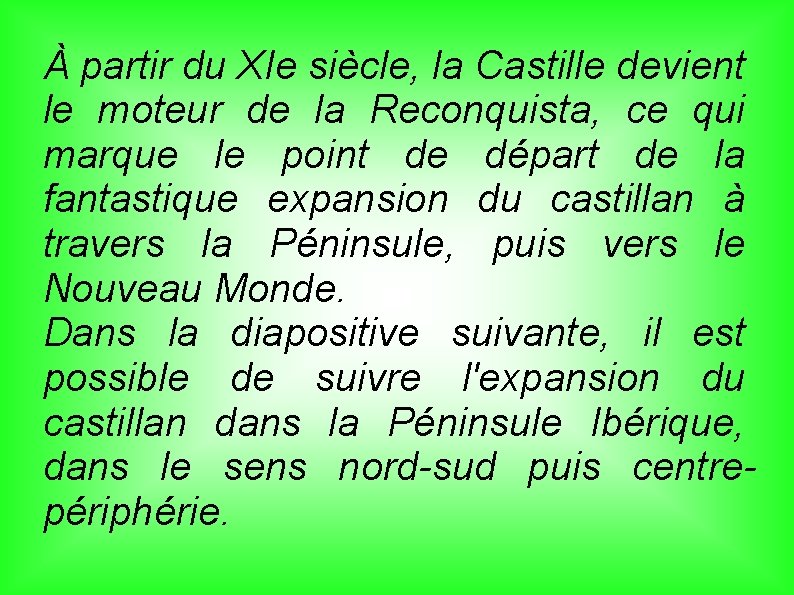 À partir du XIe siècle, la Castille devient le moteur de la Reconquista, ce À partir du XIe siècle, la Castille devient le moteur de la Reconquista, ce