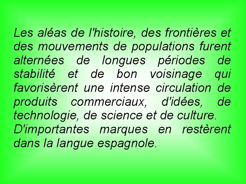 Les aléas de l'histoire, des frontières et des mouvements de populations furent alternées de