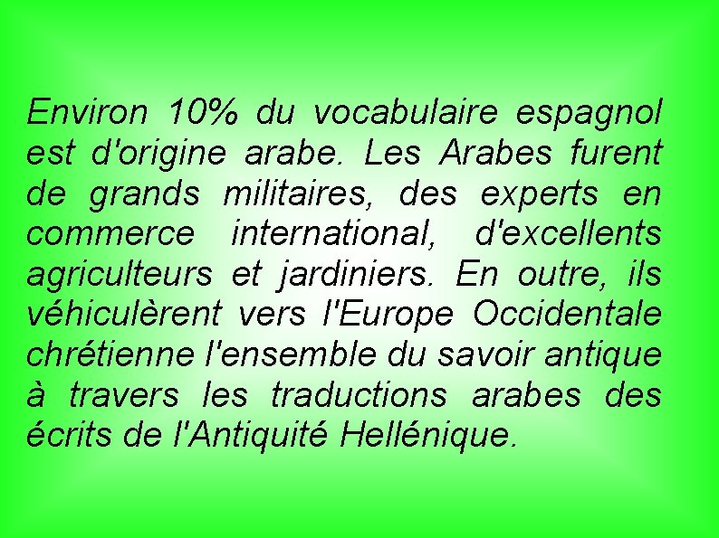 Environ 10% du vocabulaire espagnol est d'origine arabe. Les Arabes furent de grands militaires,