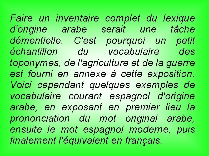 Faire un inventaire complet du lexique d'origine arabe serait une tâche démentielle. C'est pourquoi Faire un inventaire complet du lexique d'origine arabe serait une tâche démentielle. C'est pourquoi
