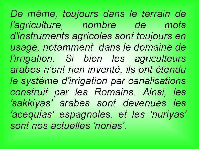 De même, toujours dans le terrain de l'agriculture, nombre de mots d'instruments agricoles sont