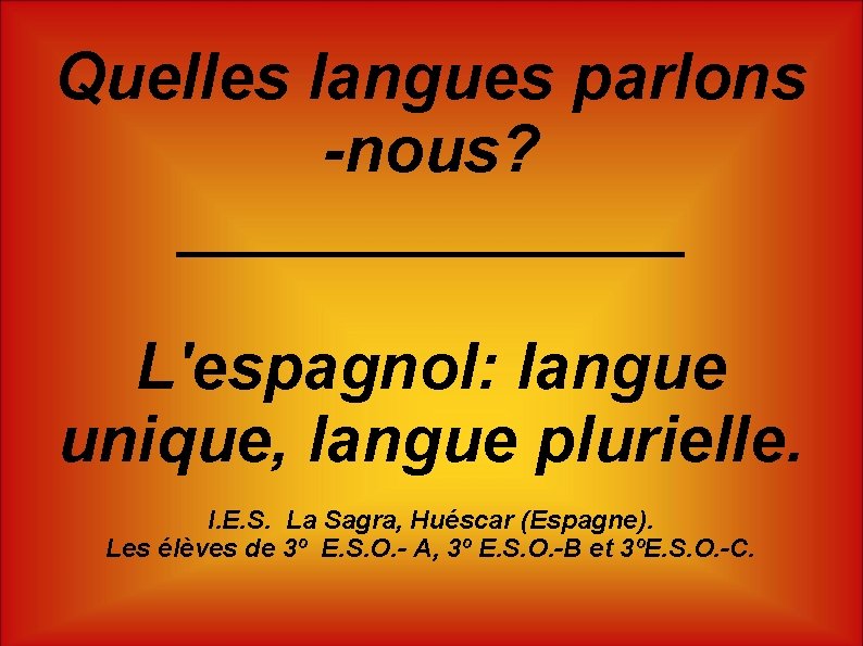 Quelles langues parlons -nous? _______ L'espagnol: langue unique, langue plurielle. I. E. S. La