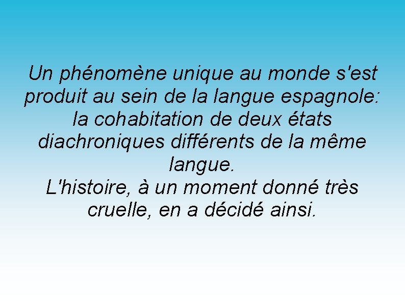 Un phénomène unique au monde s'est produit au sein de la langue espagnole: la