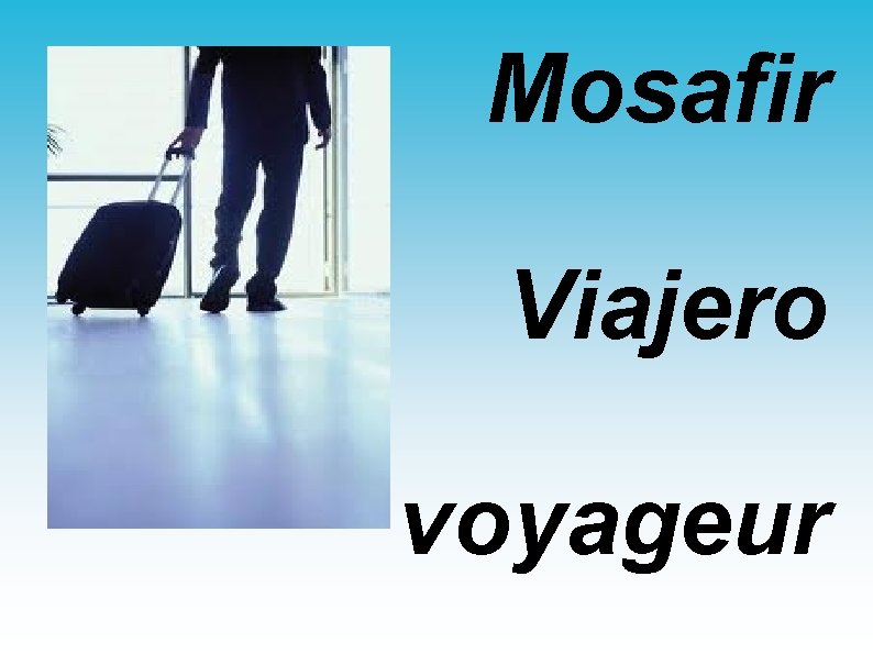 Mosafir Viajero voyageur 