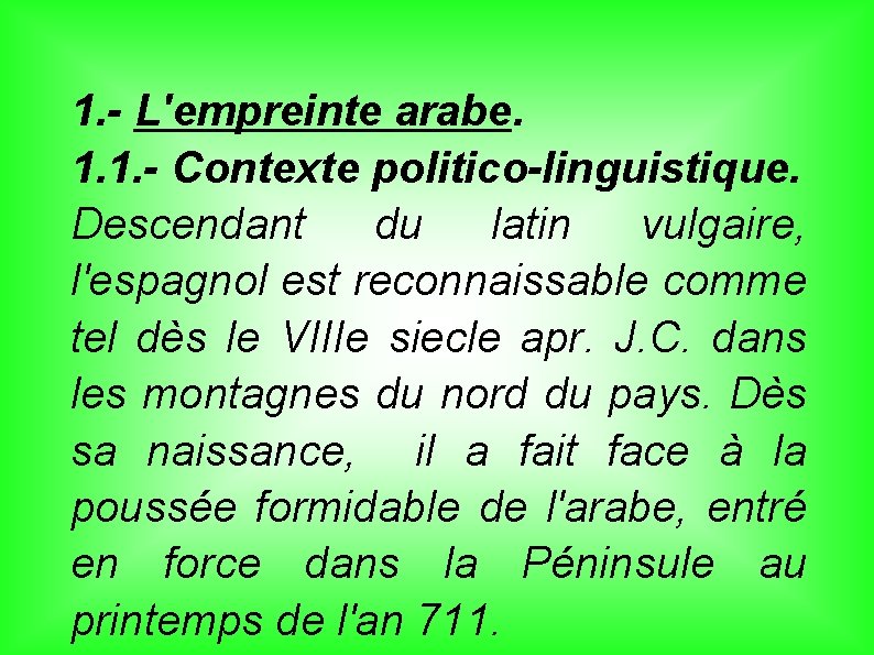 1. - L'empreinte arabe. 1. 1. - Contexte politico-linguistique. Descendant du latin vulgaire, l'espagnol