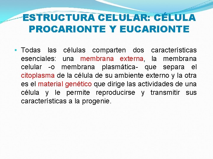 ESTRUCTURA CELULAR: CÉLULA PROCARIONTE Y EUCARIONTE • Todas las células comparten dos características esenciales: