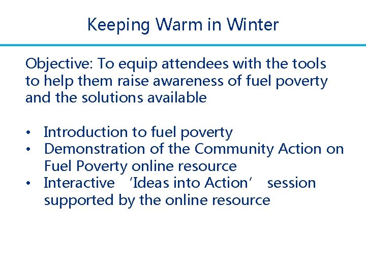 Keeping Warm in Winter Objective: To equip attendees with the tools to help them Keeping Warm in Winter Objective: To equip attendees with the tools to help them