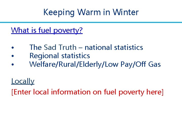 Keeping Warm in Winter What is fuel poverty? • • • The Sad Truth Keeping Warm in Winter What is fuel poverty? • • • The Sad Truth