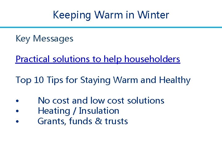 Keeping Warm in Winter Key Messages Practical solutions to help householders Top 10 Tips Keeping Warm in Winter Key Messages Practical solutions to help householders Top 10 Tips