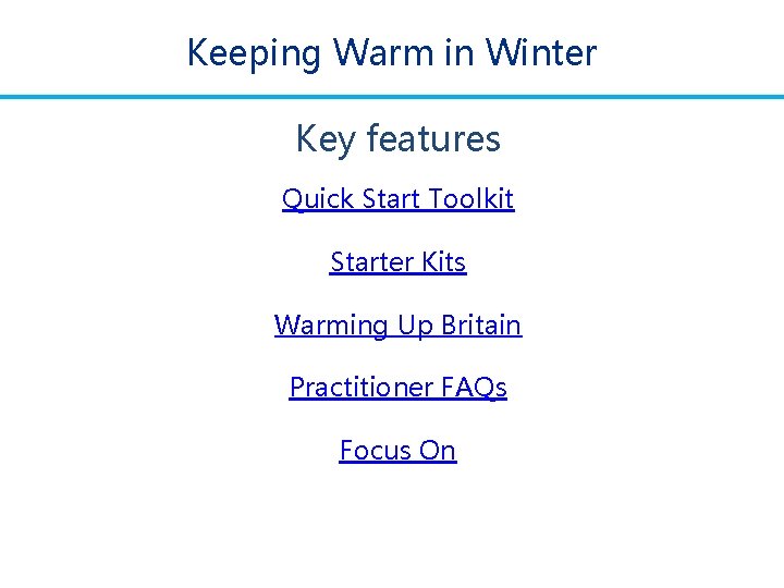 Keeping Warm in Winter Key features Quick Start Toolkit Starter Kits Warming Up Britain Keeping Warm in Winter Key features Quick Start Toolkit Starter Kits Warming Up Britain