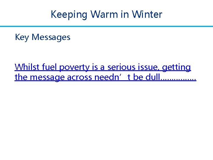 Keeping Warm in Winter Key Messages Whilst fuel poverty is a serious issue, getting Keeping Warm in Winter Key Messages Whilst fuel poverty is a serious issue, getting