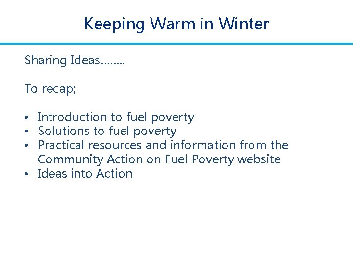 Keeping Warm in Winter Sharing Ideas……. . To recap; • Introduction to fuel poverty Keeping Warm in Winter Sharing Ideas……. . To recap; • Introduction to fuel poverty