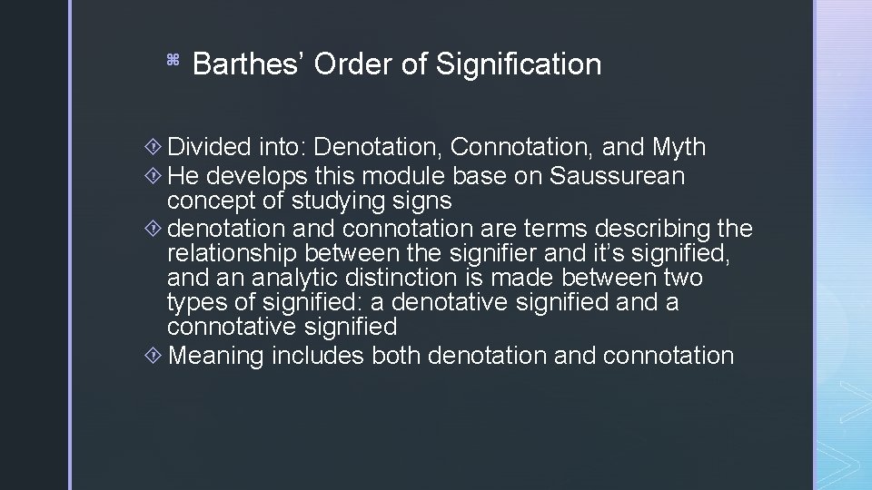 z Barthes’ Order of Signification Divided into: Denotation, Connotation, and Myth He develops this