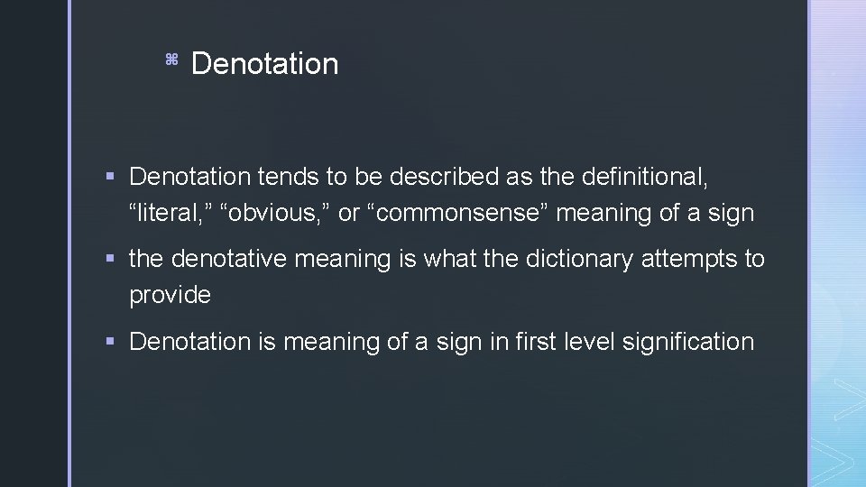 z Denotation § Denotation tends to be described as the definitional, “literal, ” “obvious,