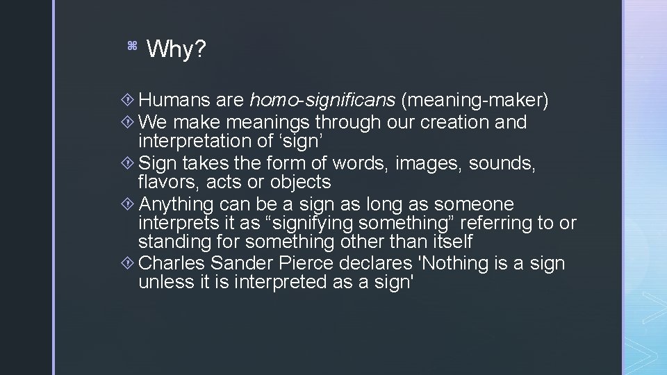 z Why? Humans are homo-significans (meaning-maker) We make meanings through our creation and interpretation