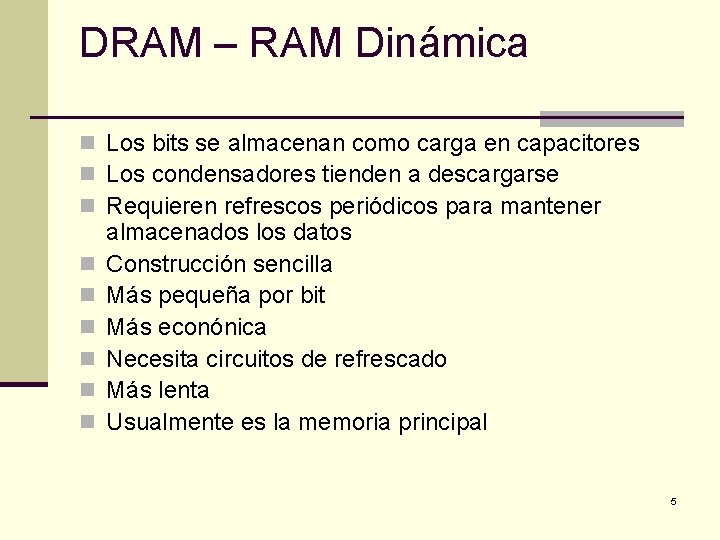 DRAM – RAM Dinámica n Los bits se almacenan como carga en capacitores n