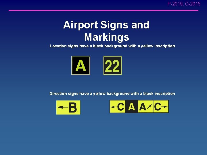 P-2019, O-2015 Airport Signs and Markings Location signs have a black background with a