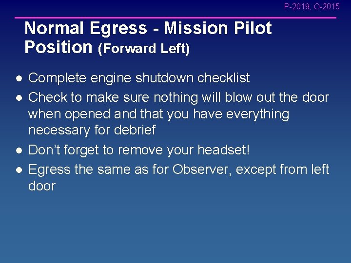 P-2019, O-2015 Normal Egress - Mission Pilot Position (Forward Left) l l Complete engine