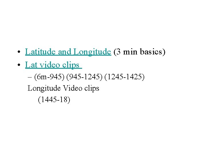  • Latitude and Longitude (3 min basics) • Lat video clips – (6