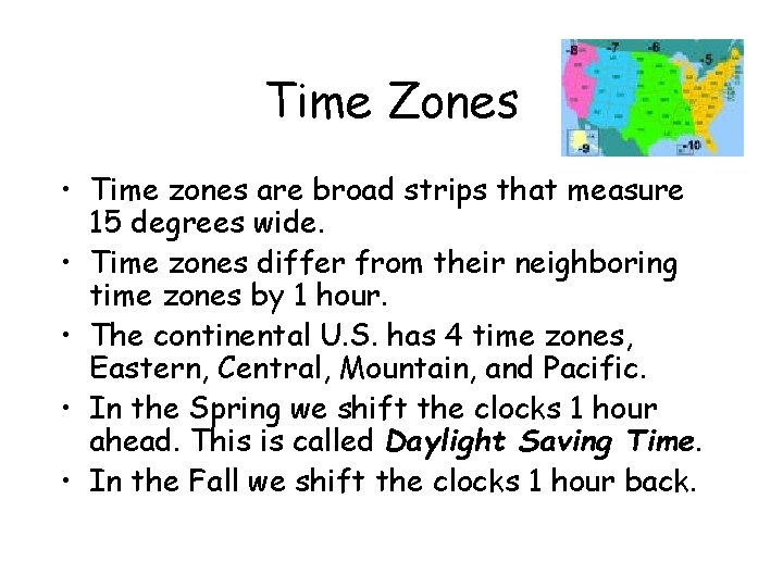Time Zones • Time zones are broad strips that measure 15 degrees wide. •