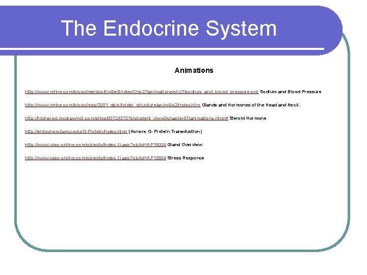 The Endocrine System Animations http: //www. mhhe. com/biosci/genbio/tlw 3/e. Bridge/Chp 27/animations/ch 27/sodium_and_blood_pressure. swf Sodium