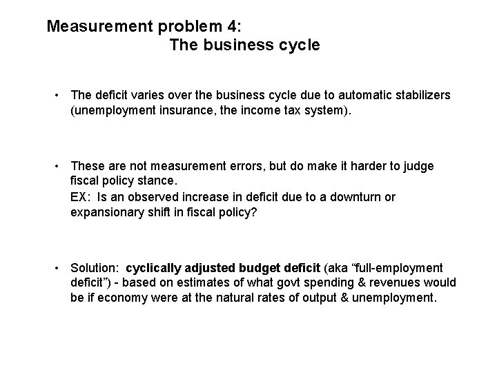 Measurement problem 4: The business cycle • The deficit varies over the business cycle