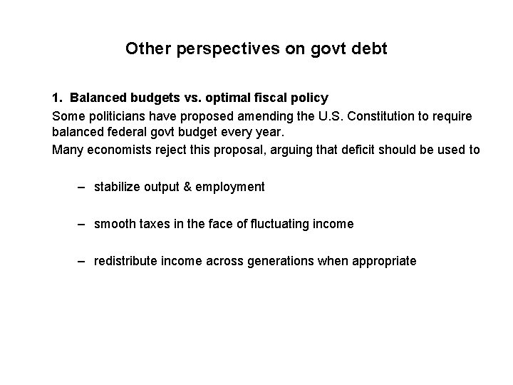 Other perspectives on govt debt 1. Balanced budgets vs. optimal fiscal policy Some politicians