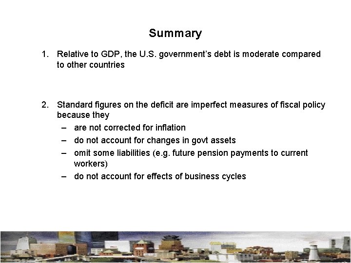 Summary 1. Relative to GDP, the U. S. government’s debt is moderate compared to