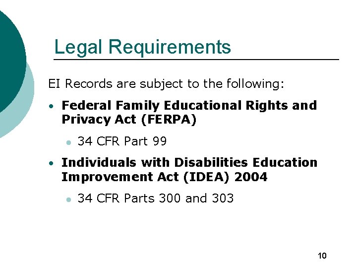 Legal Requirements EI Records are subject to the following: • Federal Family Educational Rights