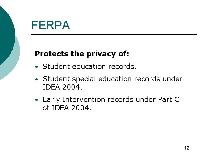 FERPA Protects the privacy of: • Student education records. • Student special education records