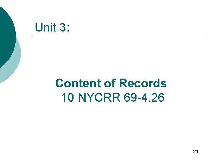 Unit 3: Content of Records 10 NYCRR 69 -4. 26 21 