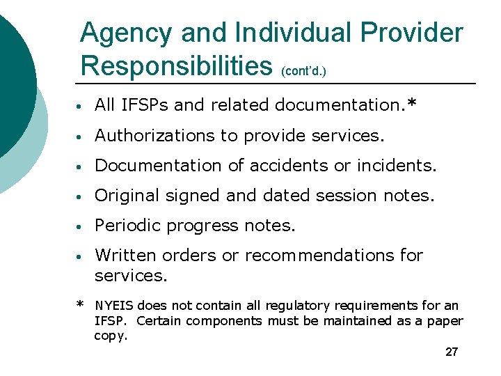 Agency and Individual Provider Responsibilities (cont’d. ) • All IFSPs and related documentation. *