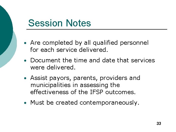 Session Notes • Are completed by all qualified personnel for each service delivered. •