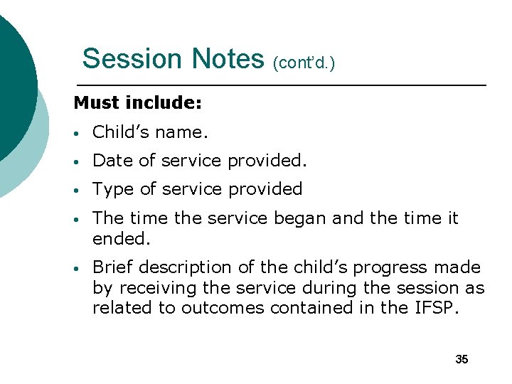 Session Notes (cont’d. ) Must include: • Child’s name. • Date of service provided.