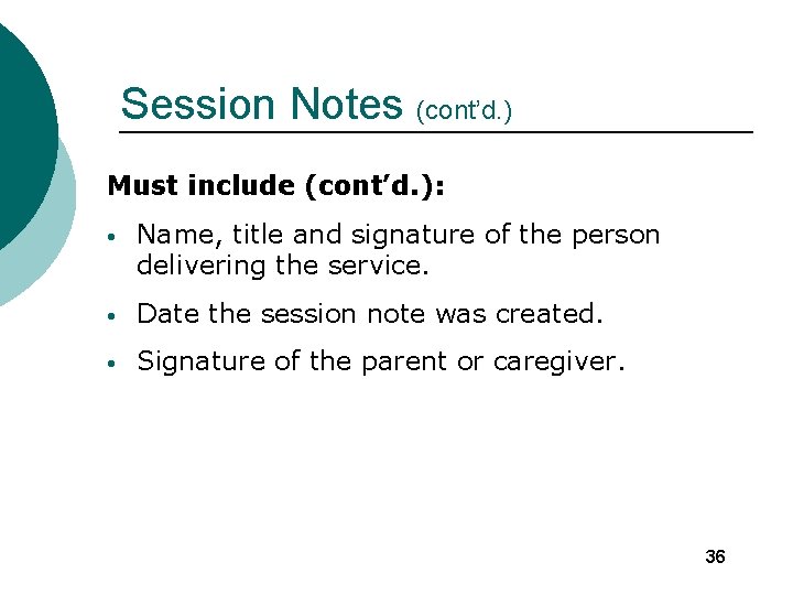 Session Notes (cont’d. ) Must include (cont’d. ): • Name, title and signature of