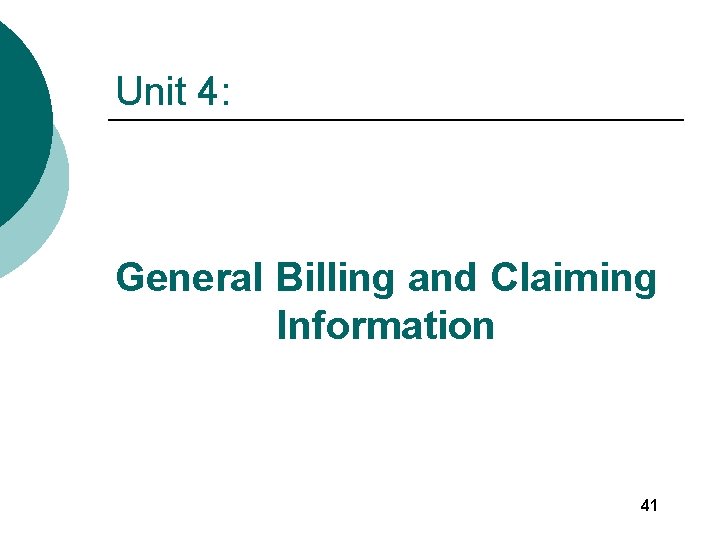 Unit 4: General Billing and Claiming Information 41 