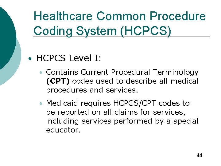 Healthcare Common Procedure Coding System (HCPCS) • HCPCS Level I: • Contains Current Procedural