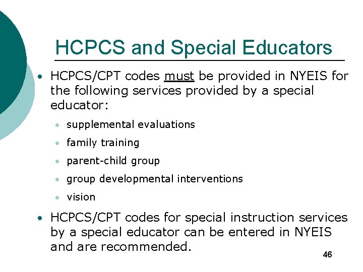 HCPCS and Special Educators • HCPCS/CPT codes must be provided in NYEIS for the