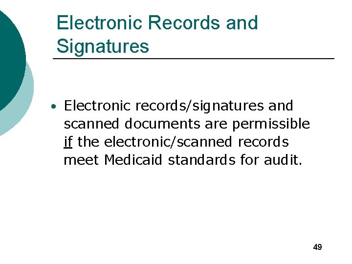 Electronic Records and Signatures • Electronic records/signatures and scanned documents are permissible if the