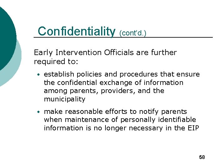 Confidentiality (cont’d. ) Early Intervention Officials are further required to: • establish policies and