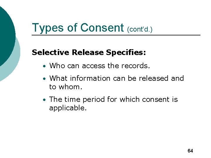 Types of Consent (cont’d. ) Selective Release Specifies: • Who can access the records.