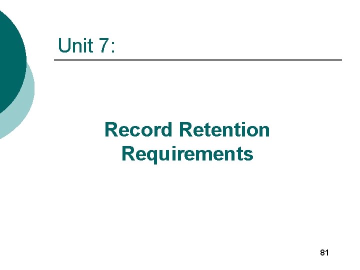 Unit 7: Record Retention Requirements 81 