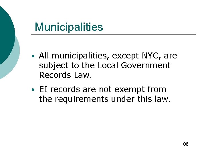 Municipalities • All municipalities, except NYC, are subject to the Local Government Records Law.