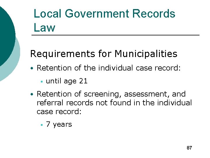 Local Government Records Law Requirements for Municipalities • Retention of the individual case record: